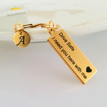 Load image into Gallery viewer, &quot;Drive Safe I Need You Here With Me&quot; Keychain