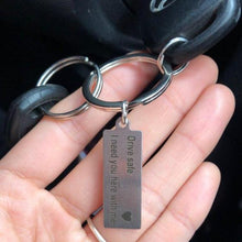 Load image into Gallery viewer, &quot;Drive Safe I Need You Here With Me&quot; Keychain